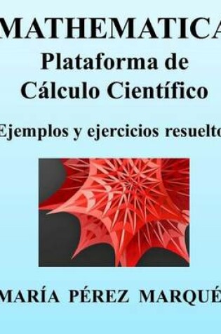 Cover of Mathematica. Plataforma de Cálculo Científico. Ejemplos Y Ejercicios Resueltos