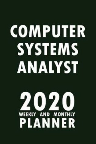 Cover of Computer Systems Analyst 2020 Weekly and Monthly Planner