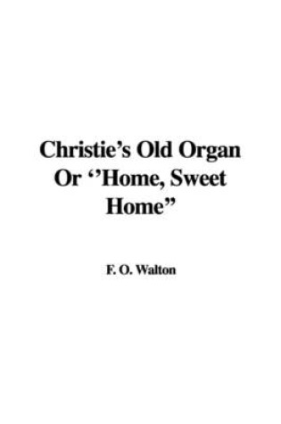Cover of Christie's Old Organ or ''Home, Sweet Home''
