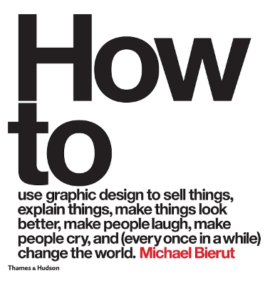 Book cover for How to use graphic design to sell things, explain things, make things look better, make people laugh, make people cry, and (every once in a while) change the world