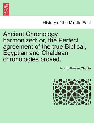 Book cover for Ancient Chronology Harmonized; Or, the Perfect Agreement of the True Biblical, Egyptian and Chaldean Chronologies Proved.