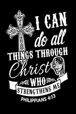 Book cover for I Can Do All Things Through Christ Who Strengthens Me Philippians 4