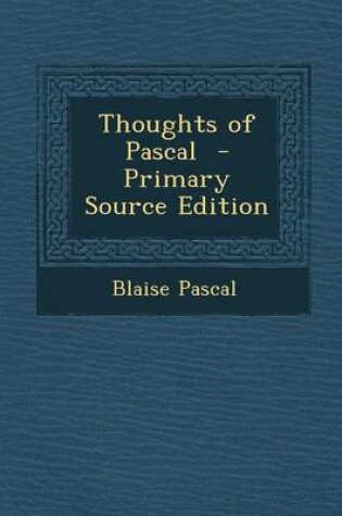 Cover of Thoughts of Pascal - Primary Source Edition