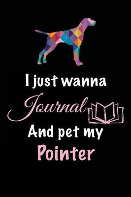 Book cover for I Just Wanna Journal And Pet My Pointer