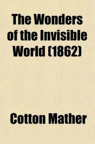 Cover of The Wonders of the Invisible World; Being an Account of the Tryals of Several Witches Lately Executed in New England