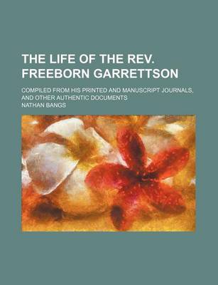 Book cover for The Life of the REV. Freeborn Garrettson; Compiled from His Printed and Manuscript Journals, and Other Authentic Documents