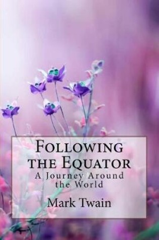 Cover of Following the Equator A Journey Around the World Mark Twain