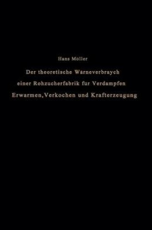 Cover of Der Theoretische Warmeverbrauch Einer Rohzuckerfabrik Fur Verdampfen, Erwarmen, Verkochen Und Krafterzeugung