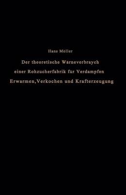 Book cover for Der Theoretische Warmeverbrauch Einer Rohzuckerfabrik Fur Verdampfen, Erwarmen, Verkochen Und Krafterzeugung