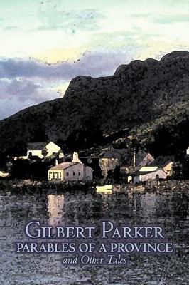 Book cover for Parables of a Province and Other Tales by Gilbert Parker, Fiction, Literary, Action & Adventure