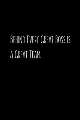 Book cover for Behind Every Great Boss is a Great Team.