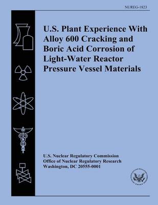 Book cover for U.S. Plant Experience With Alloy 600 Cracking and Boric Acid Corrosion of Light-Water Reactor Pressure Vessel Materials