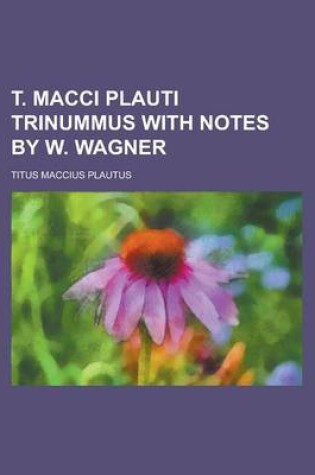 Cover of T. Macci Plauti Trinummus with Notes by W. Wagner