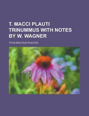 Book cover for T. Macci Plauti Trinummus with Notes by W. Wagner