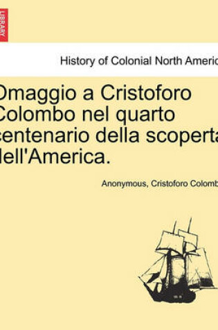 Cover of Omaggio a Cristoforo Colombo Nel Quarto Centenario Della Scoperta Dell'america.