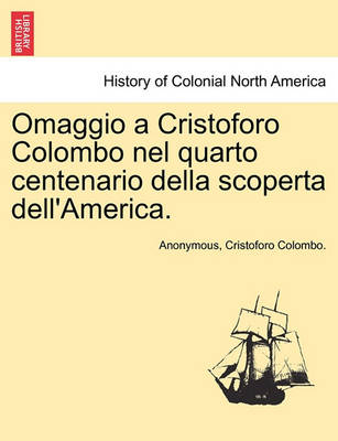 Book cover for Omaggio a Cristoforo Colombo Nel Quarto Centenario Della Scoperta Dell'america.