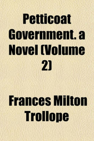 Cover of Petticoat Government. a Novel (Volume 2)