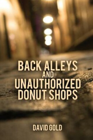 Cover of Back Alleys and Unauthorized Donut Shops