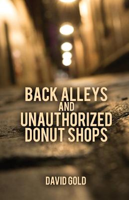 Book cover for Back Alleys and Unauthorized Donut Shops