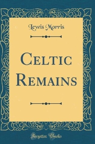 Cover of Celtic Remains (Classic Reprint)