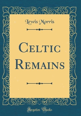 Book cover for Celtic Remains (Classic Reprint)