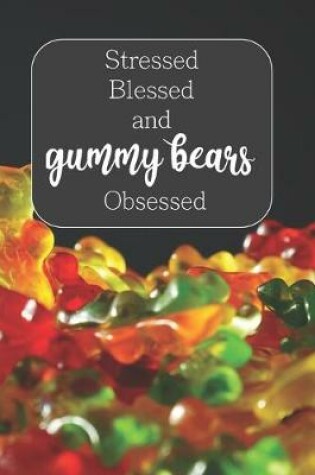 Cover of Stressed, Blessed, and Gummy Bears Obsessed