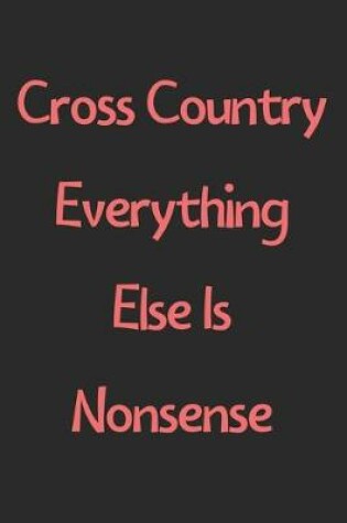 Cover of Cross Country Everything Else Is Nonsense