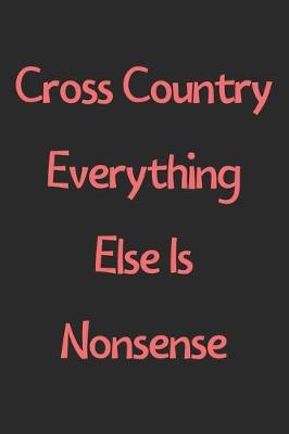 Book cover for Cross Country Everything Else Is Nonsense