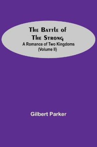 Cover of The Battle Of The Strong; A Romance Of Two Kingdoms (Volume Ii)