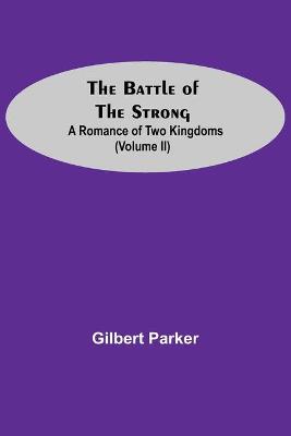 Book cover for The Battle Of The Strong; A Romance Of Two Kingdoms (Volume Ii)