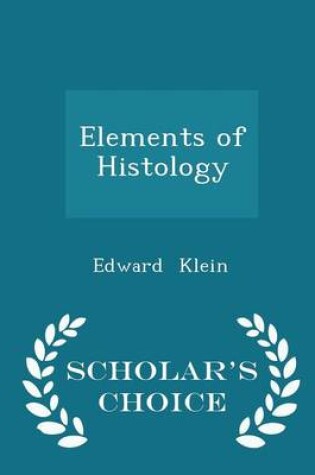 Cover of Elements of Histology - Scholar's Choice Edition
