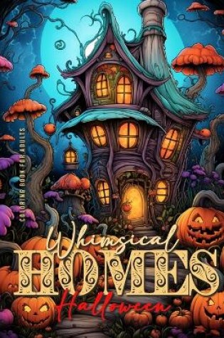 Cover of Whimsical Homes Coloring Book for Adults Halloween