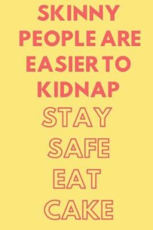 Cover of Skinny People Are Easier to Kidnap Stay Safe Eat Cake