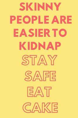 Book cover for Skinny People Are Easier to Kidnap Stay Safe Eat Cake