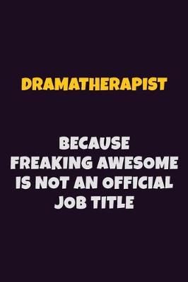 Book cover for Dramatherapist, Because Freaking Awesome Is Not An Official Job Title