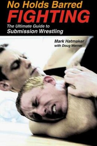 Cover of No Holds Barred Fighting: The Ultimate Guide to Submission Wrestling