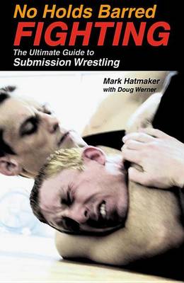 Book cover for No Holds Barred Fighting: The Ultimate Guide to Submission Wrestling