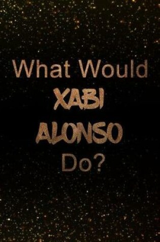 Cover of What Would Xabi Alonso Do?