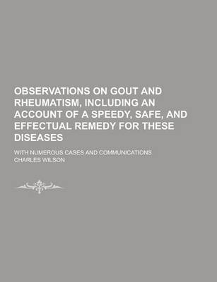 Book cover for Observations on Gout and Rheumatism, Including an Account of a Speedy, Safe, and Effectual Remedy for These Diseases; With Numerous Cases and Communic