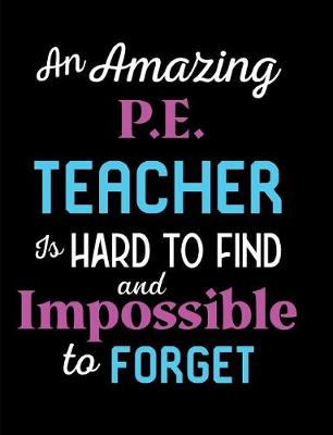 Book cover for An Amazing P.E. Teacher Is Hard To Find And Impossible To Forget
