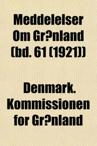 Cover of Meddelelser Om Gronland (Bd. 61 (1921))