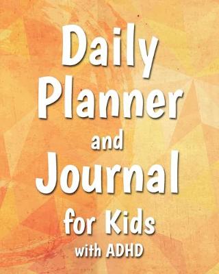 Cover of Daily Planner and Journal for Kids with ADHD