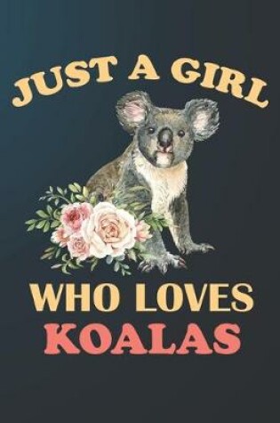 Cover of Just A Girl Who Loves Koalas