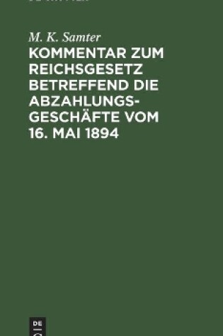 Cover of Kommentar Zum Reichsgesetz Betreffend Die Abzahlungsgesch�fte Vom 16. Mai 1894