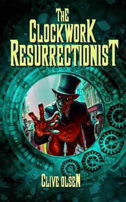 Cover of The Clockwork Resurrectionist