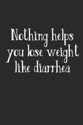 Book cover for Nothing Helps You Lose Weight Like Diarrhea