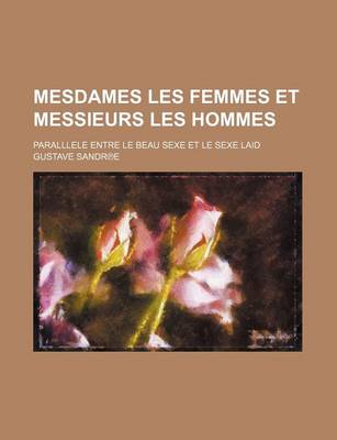 Book cover for Mesdames Les Femmes Et Messieurs Les Hommes; Parallele Entre Le Beau Sexe Et Le Sexe Laid