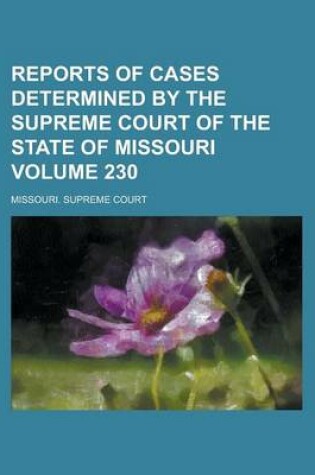 Cover of Reports of Cases Determined by the Supreme Court of the State of Missouri Volume 230