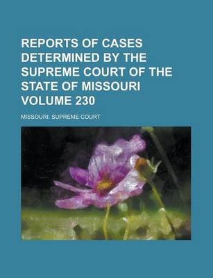 Book cover for Reports of Cases Determined by the Supreme Court of the State of Missouri Volume 230