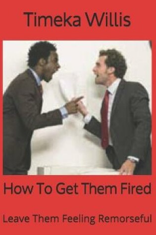 Cover of How To Get Them Fired